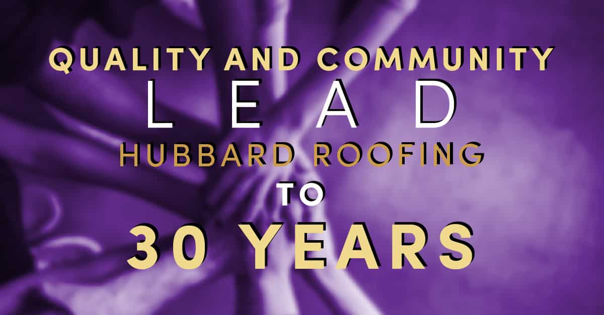 Quality and Community Lead Hubbard Roofing to 30 Years