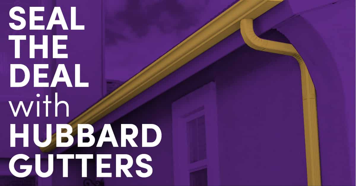 Seal The Deal With Hubbard Gutters