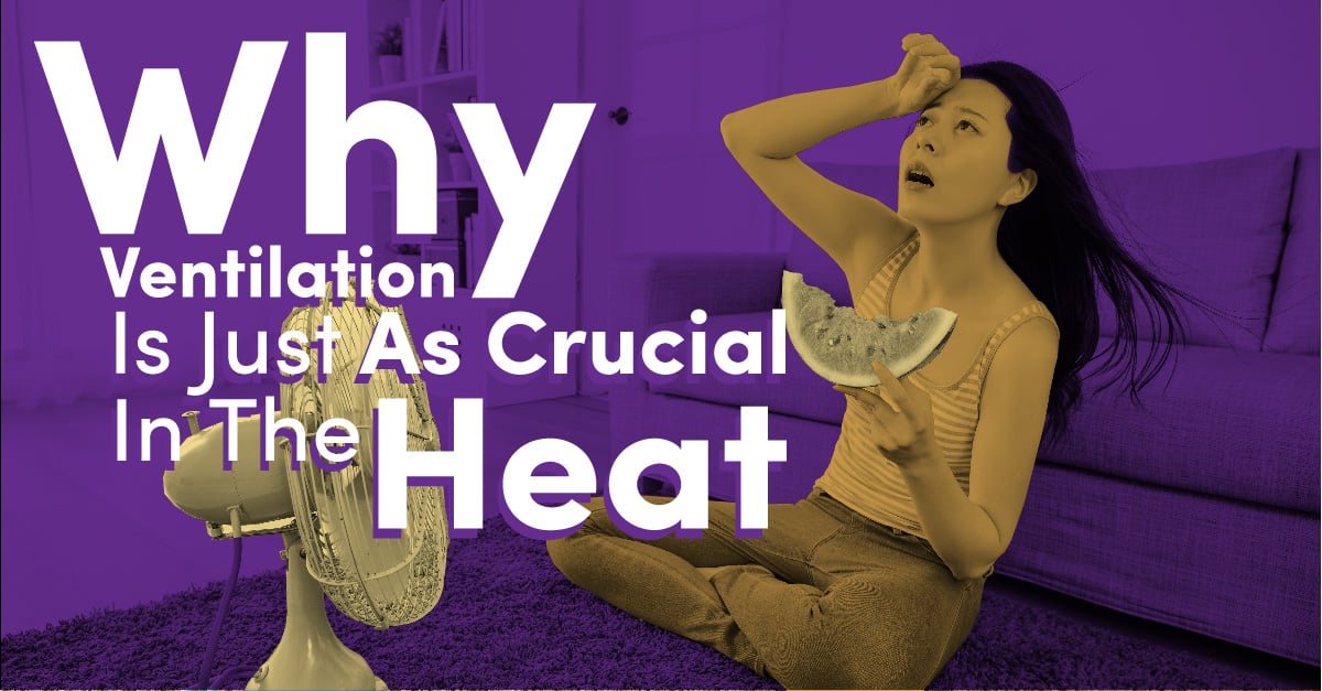 Why Ventilation Is Just As Crucial In The Heat