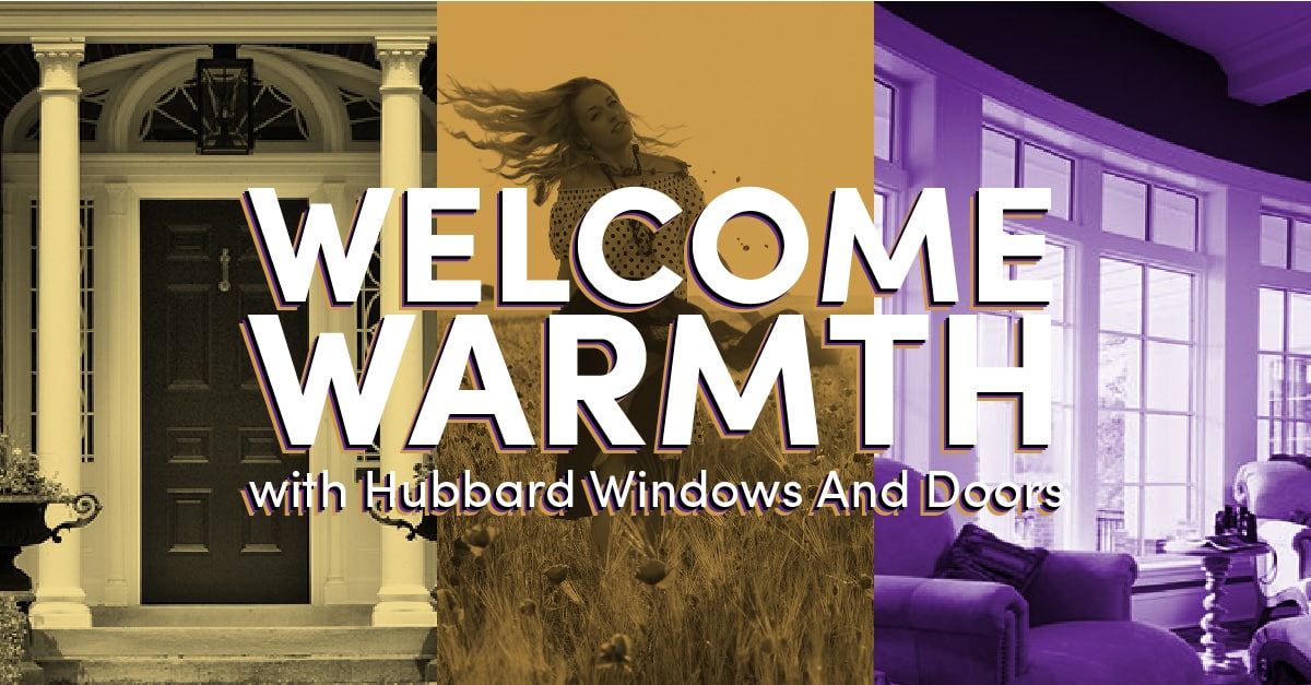Hubbard Windows And Doors Welcome Warmth from Outside, reducing AC costs. 